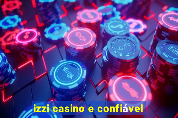 izzi casino e confiável